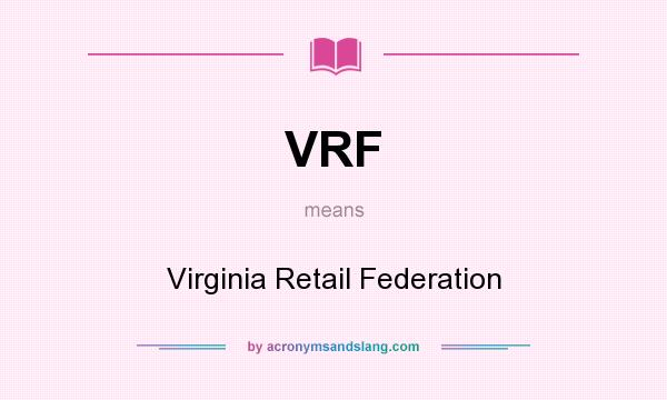 What does VRF mean? It stands for Virginia Retail Federation