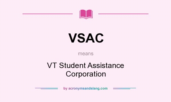 What does VSAC mean? It stands for VT Student Assistance Corporation