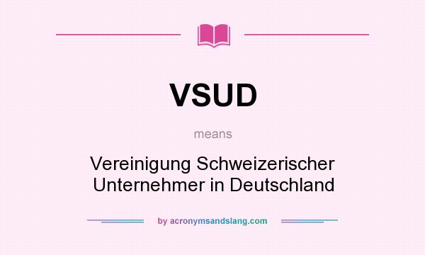 What does VSUD mean? It stands for Vereinigung Schweizerischer Unternehmer in Deutschland