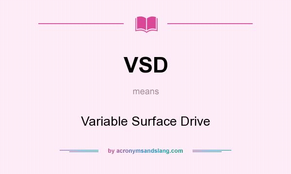 What does VSD mean? It stands for Variable Surface Drive