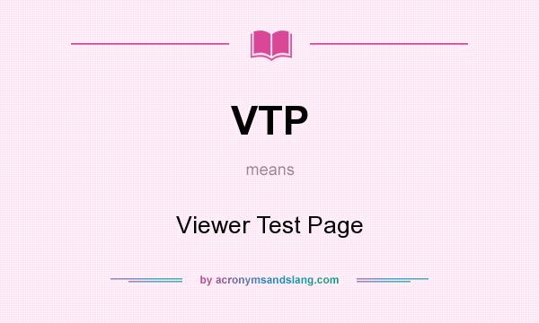 What does VTP mean? It stands for Viewer Test Page