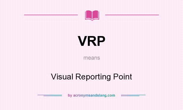 What does VRP mean? It stands for Visual Reporting Point