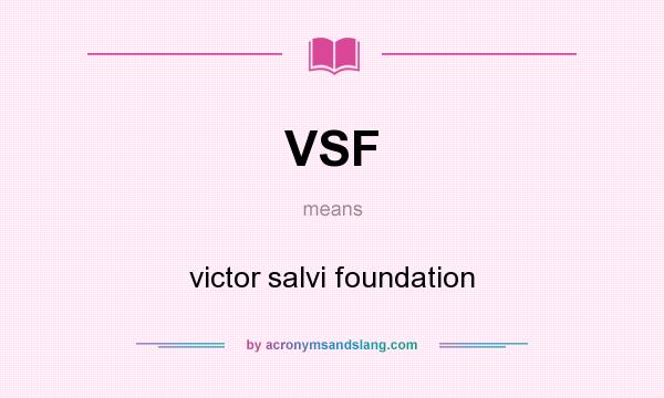 What does VSF mean? It stands for victor salvi foundation