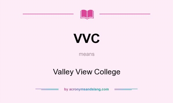 What does VVC mean? It stands for Valley View College