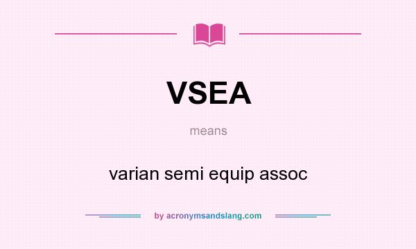 What does VSEA mean? It stands for varian semi equip assoc