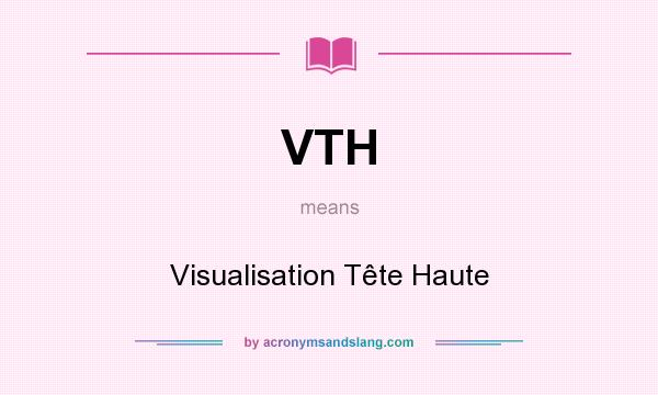 What does VTH mean? It stands for Visualisation Tête Haute