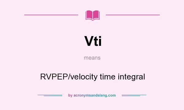 What does Vti mean? It stands for RVPEP/velocity time integral