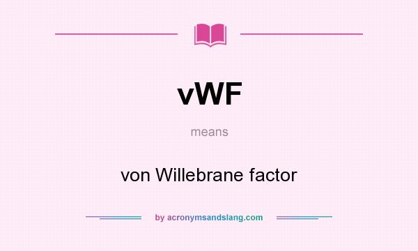 What does vWF mean? It stands for von Willebrane factor