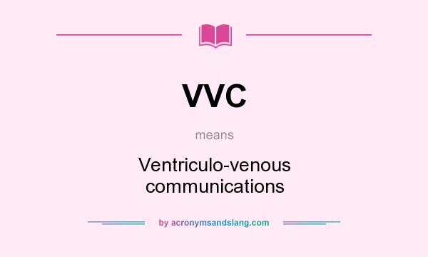 What does VVC mean? It stands for Ventriculo-venous communications