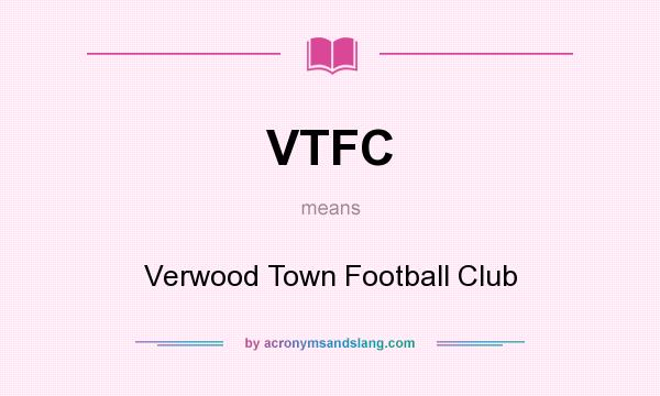 What does VTFC mean? It stands for Verwood Town Football Club