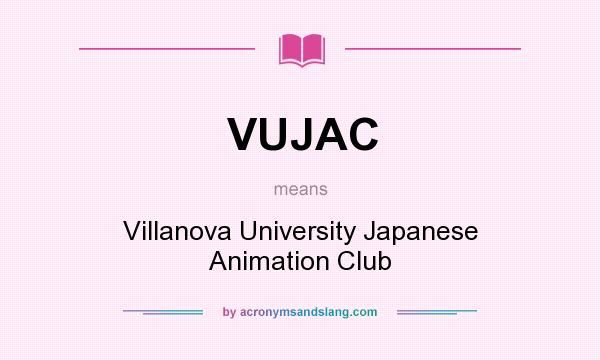 What does VUJAC mean? It stands for Villanova University Japanese Animation Club