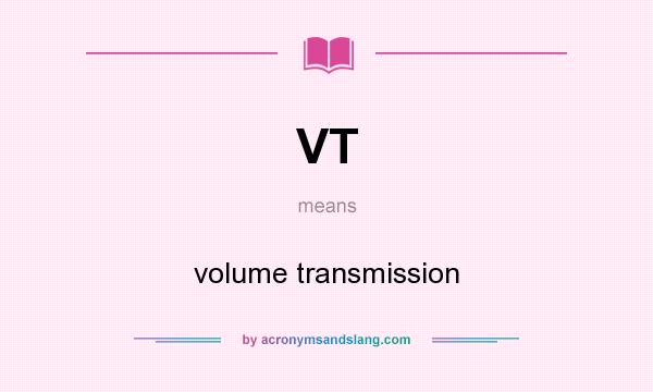 What does VT mean? It stands for volume transmission