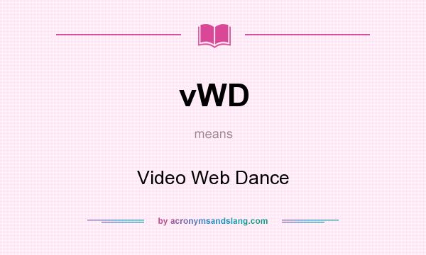What does vWD mean? It stands for Video Web Dance