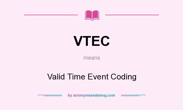 What does VTEC mean? It stands for Valid Time Event Coding