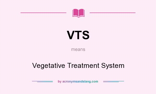 What does VTS mean? It stands for Vegetative Treatment System
