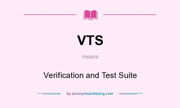 What does VTS mean? It stands for Verification and Test Suite