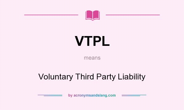 What does VTPL mean? It stands for Voluntary Third Party Liability
