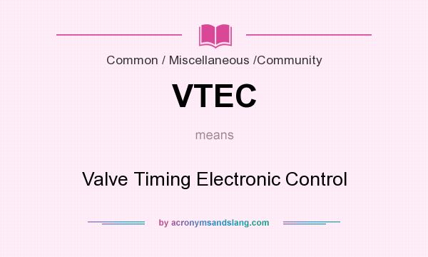 What does VTEC mean? It stands for Valve Timing Electronic Control