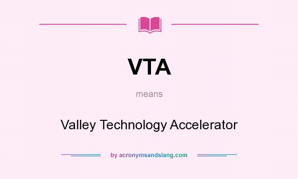 What does VTA mean? It stands for Valley Technology Accelerator