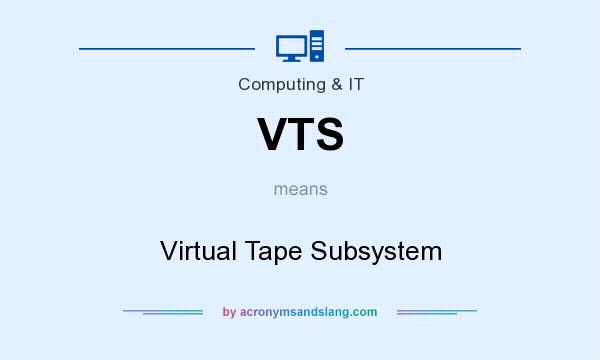 What does VTS mean? It stands for Virtual Tape Subsystem