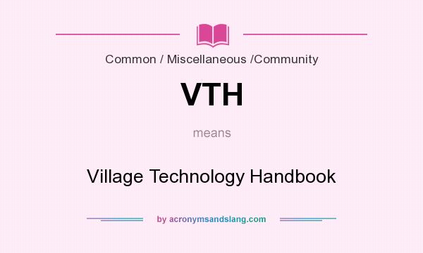 What does VTH mean? It stands for Village Technology Handbook