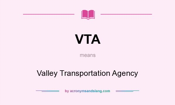 What does VTA mean? It stands for Valley Transportation Agency