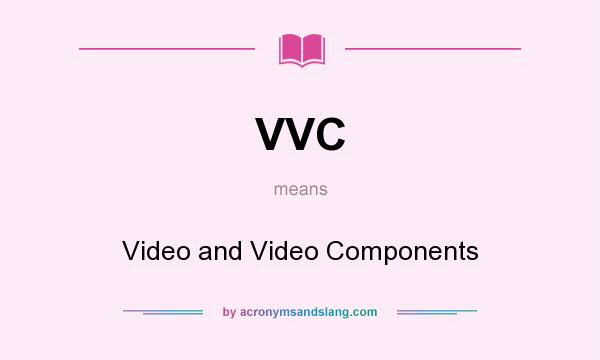 What does VVC mean? It stands for Video and Video Components