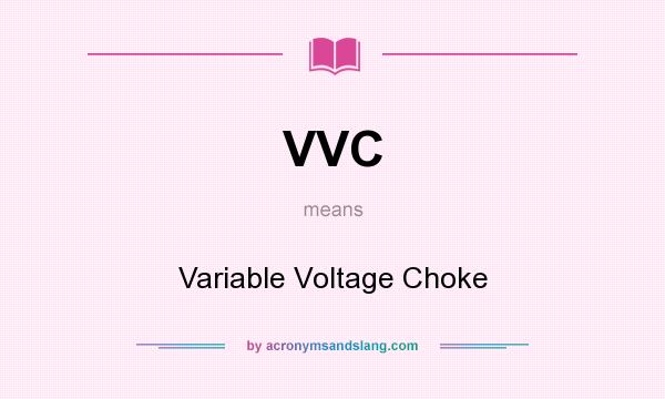 What does VVC mean? It stands for Variable Voltage Choke