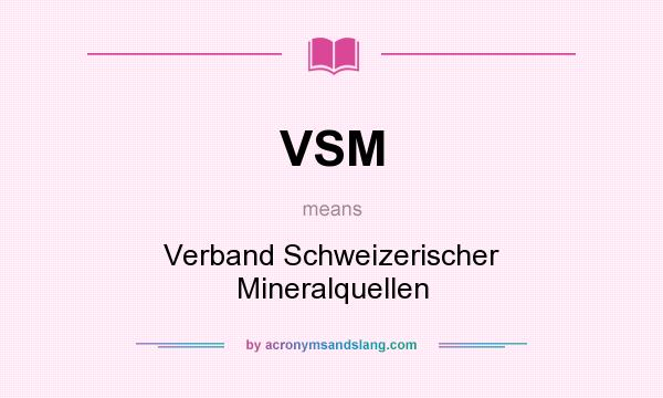 What does VSM mean? It stands for Verband Schweizerischer Mineralquellen