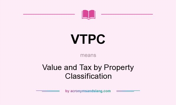 What does VTPC mean? It stands for Value and Tax by Property Classification