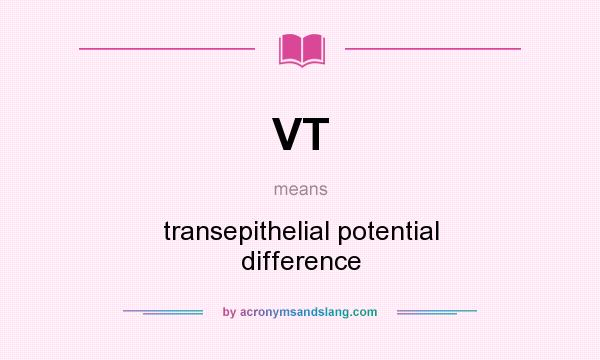 What does VT mean? It stands for transepithelial potential difference