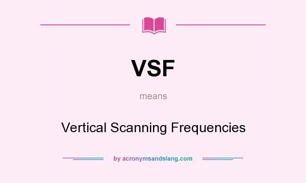 What does VSF mean? It stands for Vertical Scanning Frequencies
