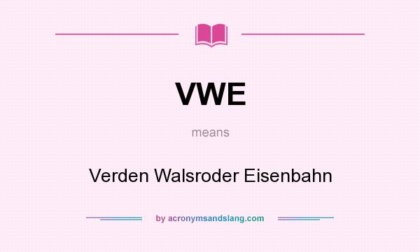 What does VWE mean? It stands for Verden Walsroder Eisenbahn