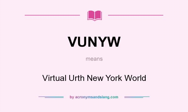 What does VUNYW mean? It stands for Virtual Urth New York World