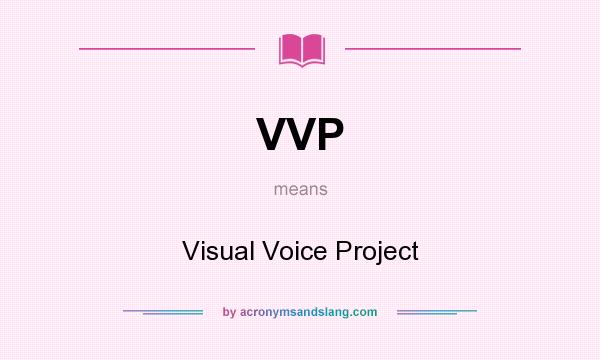 What does VVP mean? It stands for Visual Voice Project