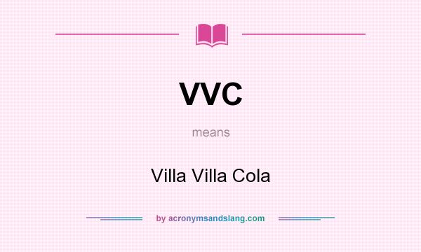 What does VVC mean? It stands for Villa Villa Cola