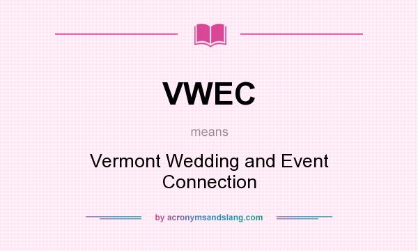What does VWEC mean? It stands for Vermont Wedding and Event Connection