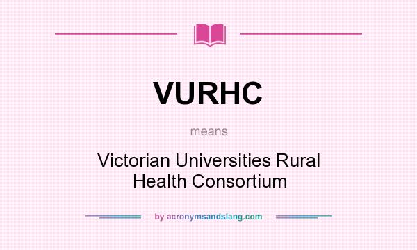 What does VURHC mean? It stands for Victorian Universities Rural Health Consortium