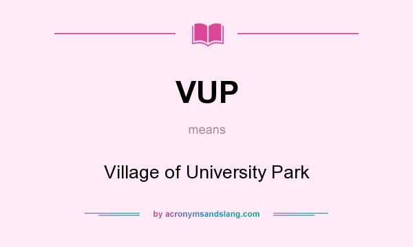 What does VUP mean? It stands for Village of University Park