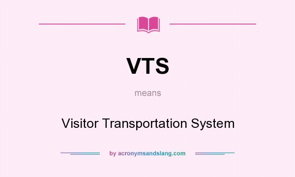 What does VTS mean? It stands for Visitor Transportation System