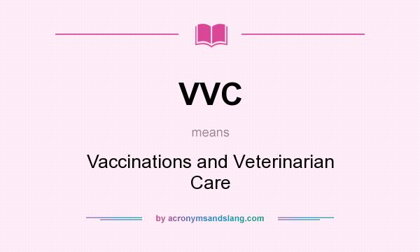 What does VVC mean? It stands for Vaccinations and Veterinarian Care