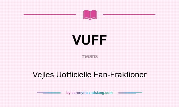 What does VUFF mean? It stands for Vejles Uofficielle Fan-Fraktioner