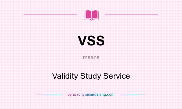 What does VSS mean? It stands for Validity Study Service