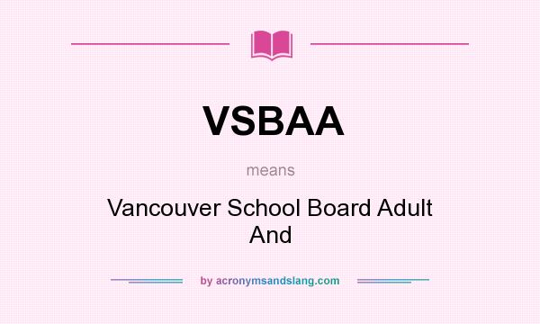 What does VSBAA mean? It stands for Vancouver School Board Adult And