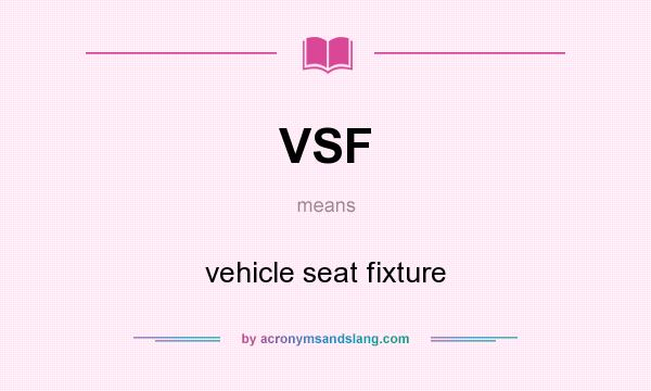 What does VSF mean? It stands for vehicle seat fixture