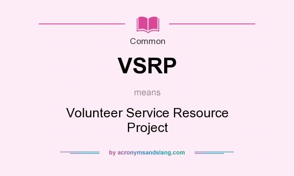 What does VSRP mean? It stands for Volunteer Service Resource Project