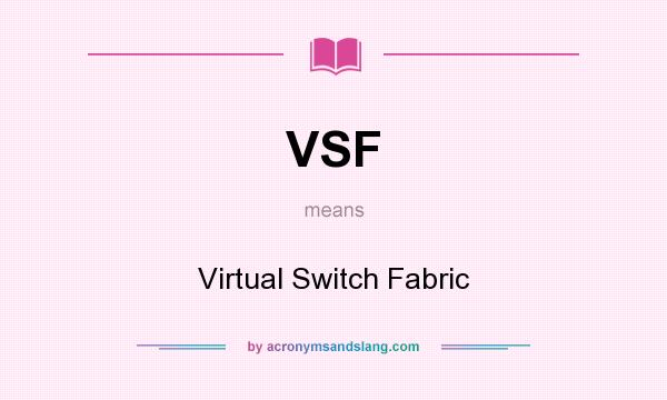 What does VSF mean? It stands for Virtual Switch Fabric