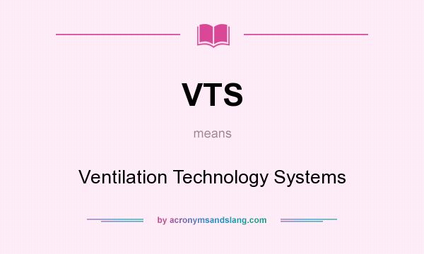 What does VTS mean? It stands for Ventilation Technology Systems