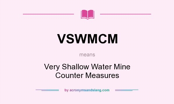 What does VSWMCM mean? It stands for Very Shallow Water Mine Counter Measures