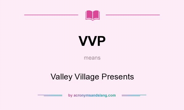 What does VVP mean? It stands for Valley Village Presents